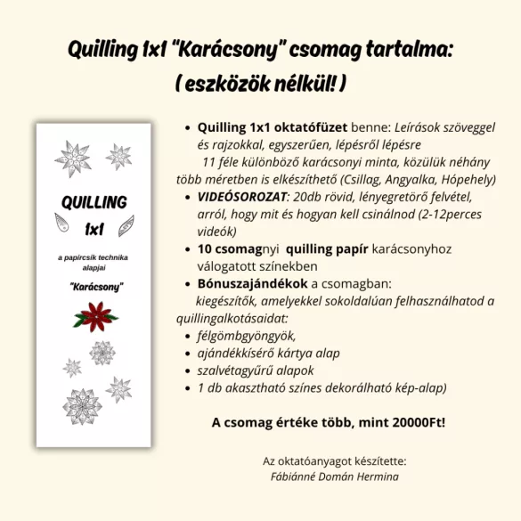 Quilling 1x1 - Karácsony - TANFOLYAM és KEZDŐCSOMAG (ESZKÖZÖK NÉLKÜL) 11 féle mintával Angyalka, Csillag, Hópehely
